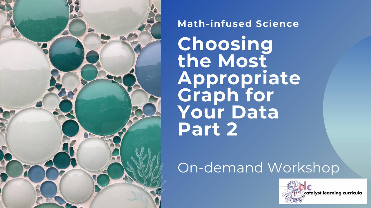 Math-infused Science Part 2:  Choosing the Most Appropriate Graph for Your Data (On-demand)